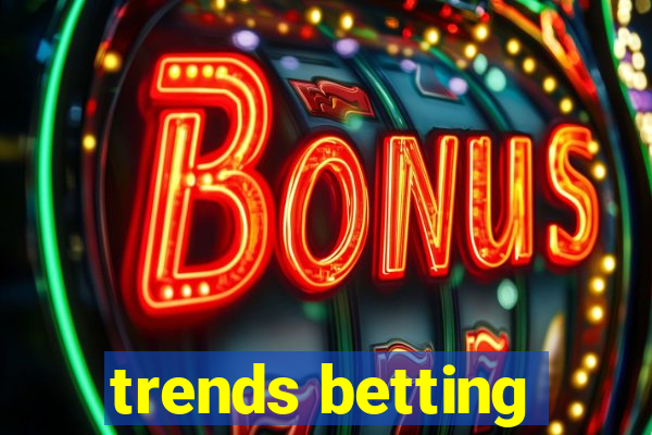 trends betting